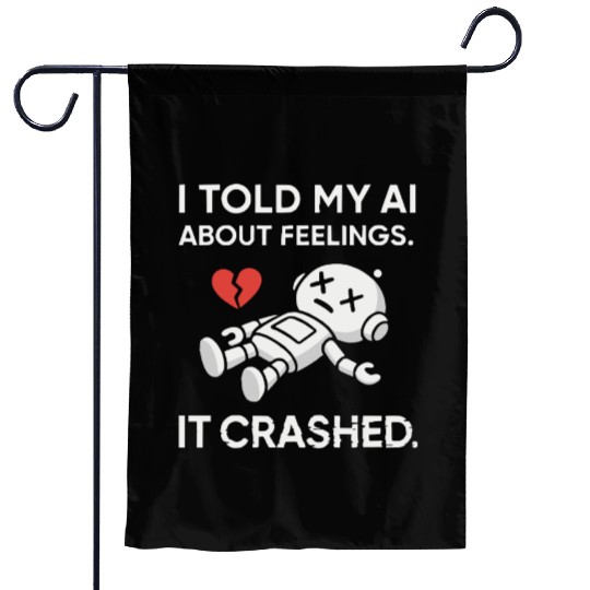 Cute & Nerdy Robot – I Told My AI About Feelings Garden Flags