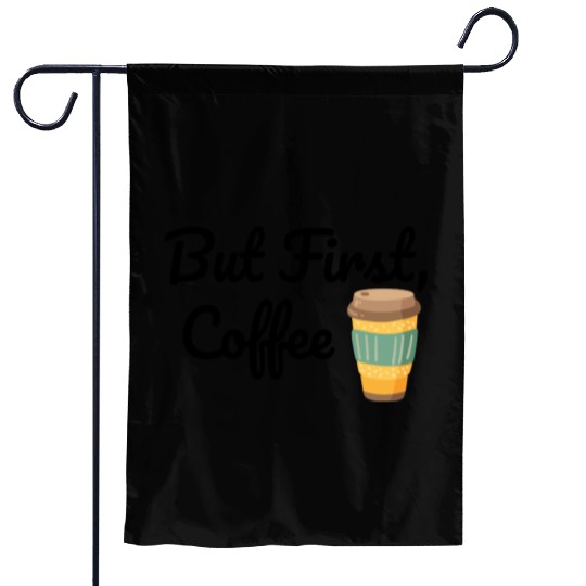 But First, Coffee  Garden Flags