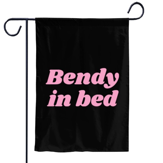 Bendy in Bed | Funny Flirty for Flexible Folks Garden Flags