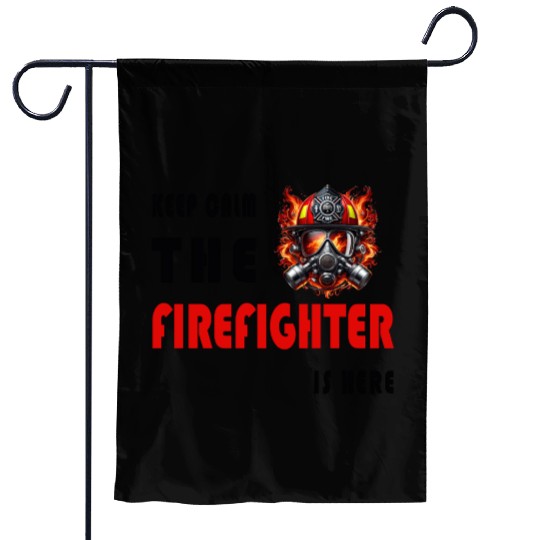 Keep Calm – The Firefighter is Here Garden Flags