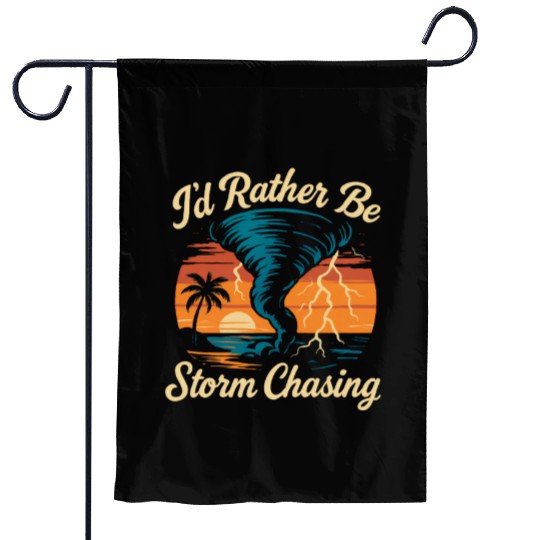 I'd Rather Be Storm Chasing Weather Meteorologist Garden Flags