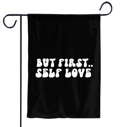 But First Self Love Motivational Message Garden Flags