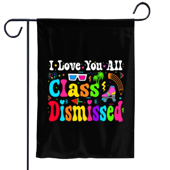 I Love You All Class Dismissed Last Day Of school Garden Flags