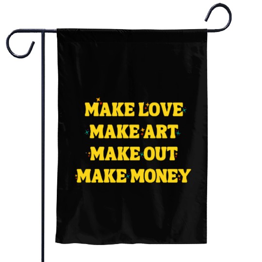 Make Love Make Art Make Out Make Money Garden Flags