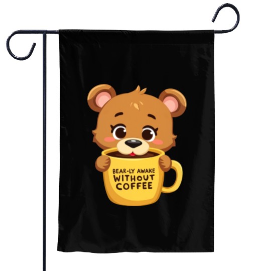 Bear-ly Awake! - Cute Bear Cub & Morning Coffee Garden Flags