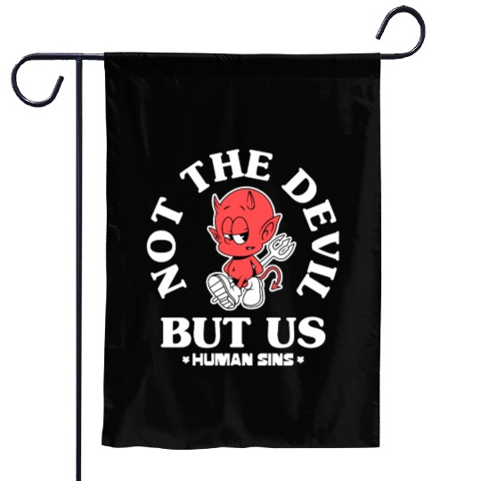 Not the Devil, But Us – Human Sins Garden Flags