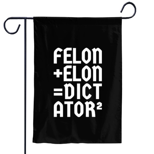 Felon+Elon, Anti-Donald, Anti-Musk. Typography Garden Flags
