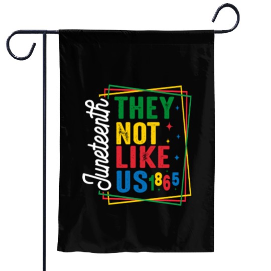 They Not Like Us Juneteenth Garden Flags
