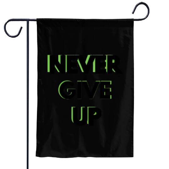 NEVER GIVE UP Garden Flags
