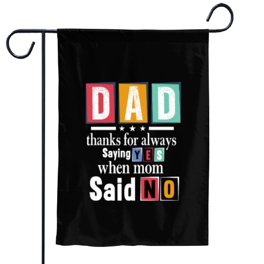 Funny Dad Quote - Thanks for Saying Yes Design Garden Flags