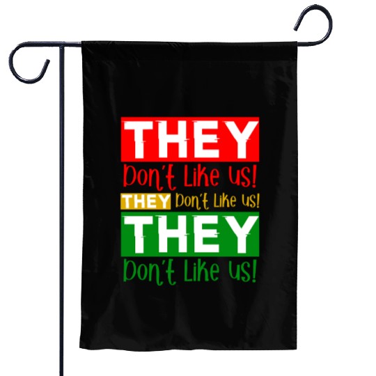 They Dont Like Us Juneteenth BLM Black History Garden Flags
