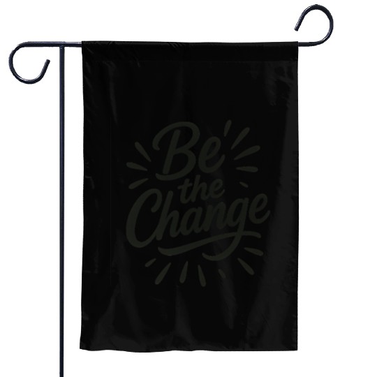 Be the Change – Inspire Progress and Possibility Garden Flags