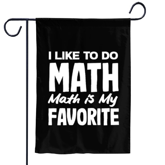 Math Teacher I Like To Do Math Is My Favorite Garden Flags