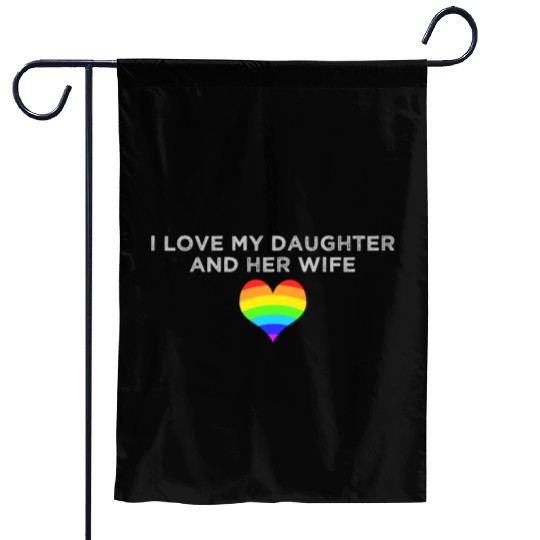 I Love My Daughter and Her Wife rainbow heart Garden Flags