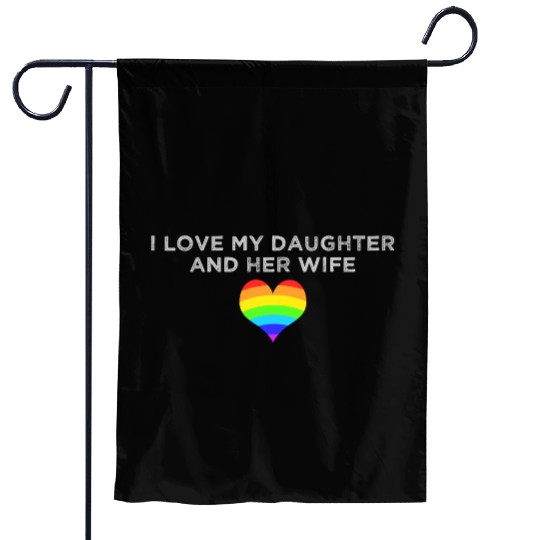 I love my daughter & her wife mom dad LGBTQ pride Garden Flags
