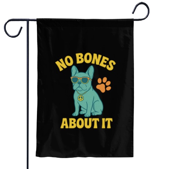 No Bones About It Chill French Bulldog Garden Flags