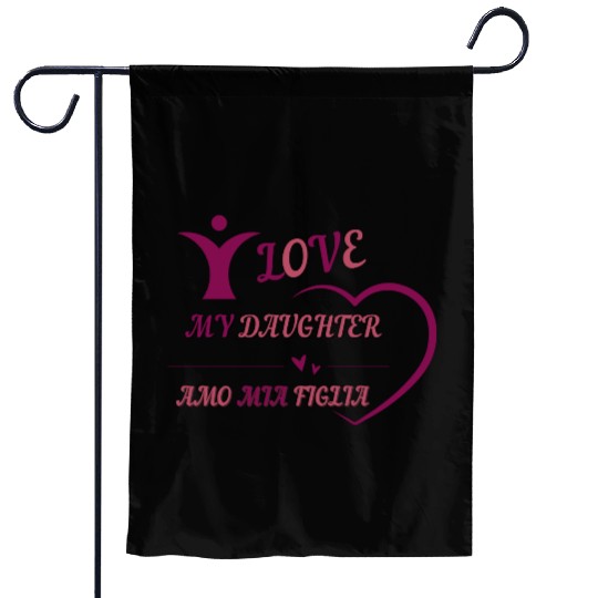 I LOVE MY DAUGHTER - AMO MIA FIGLIA Garden Flags