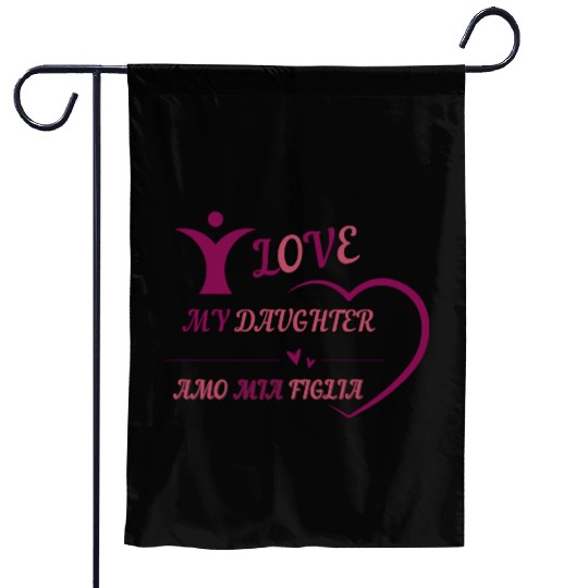 I LOVE MY DAUGHTER - AMO MIA FIGLIA Garden Flags