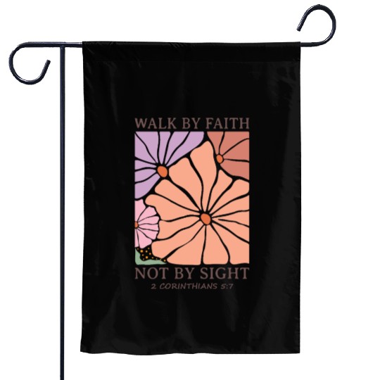Christian Walk by faith not by sight Garden Flags