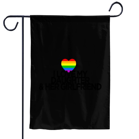 I love my daughter & her girlfriend gay rights Garden Flags