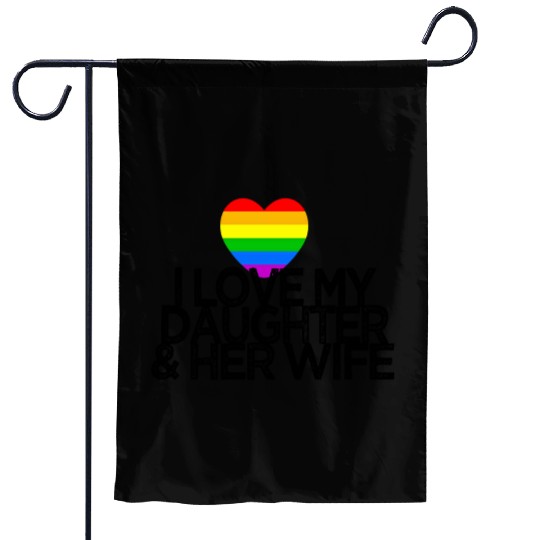 I love my daughter & her wife LGBTQ ally parent Garden Flags