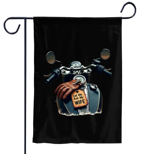 Born to Ride, But Let Me Ask My Wife First Garden Flags