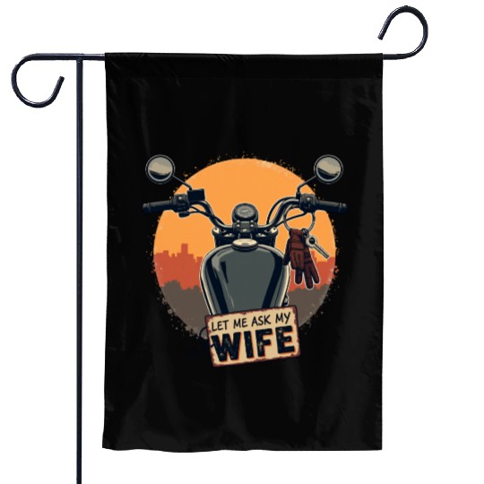 Let Me Ask My Wife Before I Ride Garden Flags