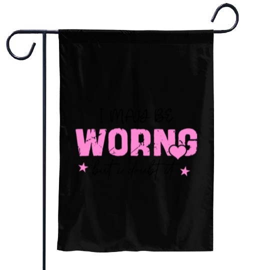 I May Be Wrong Snarky Garden Flags