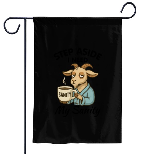 Step Aside I Need My Sanity Garden Flags