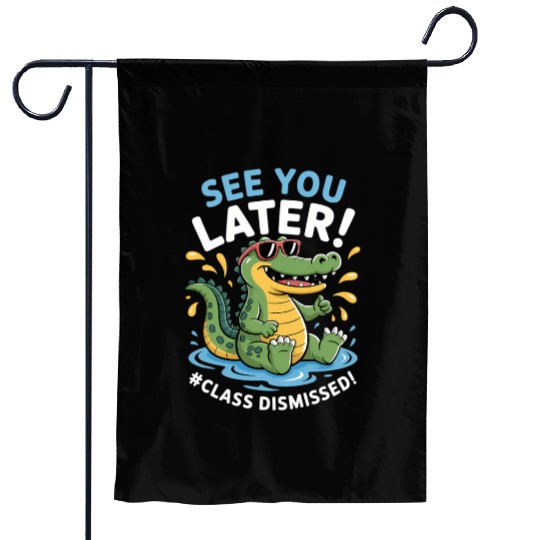 See You Later Alligator Class Dismissed Teacher Garden Flags