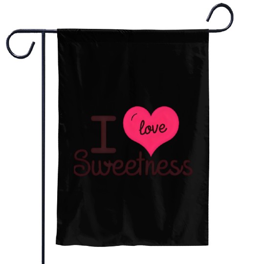I Love Sweetness Garden Flags, Cute Valentine’s Gift