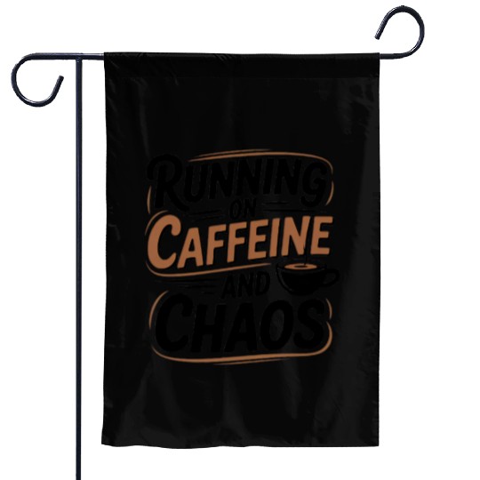 Running on Caffeine and Chaos Garden Flags