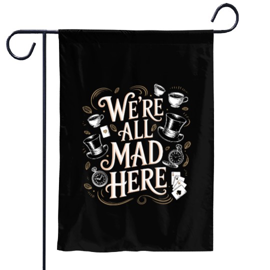 We're All Mad Here - Alice in Wonderland Quote Garden Flags