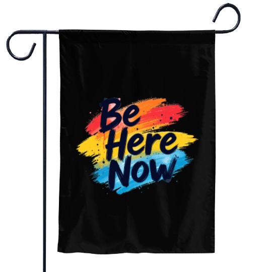 Be Here Now Mindfulness Inspirational Garden Flags
