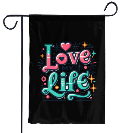 I LOVE MY LIFE Garden Flags