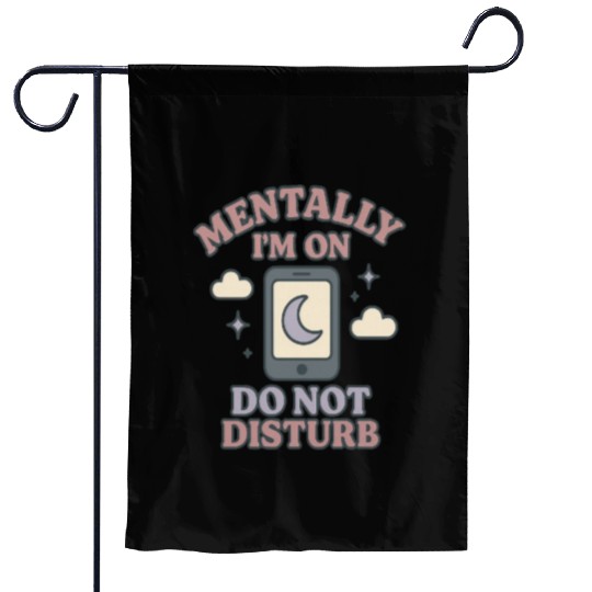 Mentally I’m on Do Not Disturb–Funny Mental Health Garden Flags