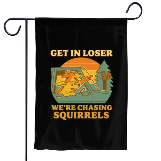Get In Loser – Funny Dog Squirrel Chase design Garden Flags