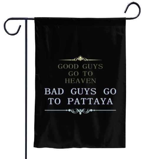 Good Guys go to Heaven Bad Guys go to Pattaya Garden Flags