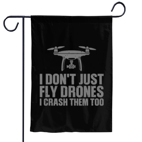 I Don't Just Fly Drones I Crash Them Too Garden Flags