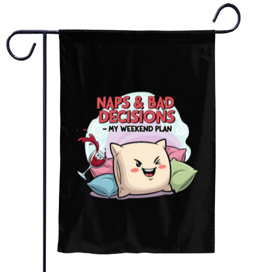 "Naps & Bad Decisions – My Weekend Plan" Garden Flags