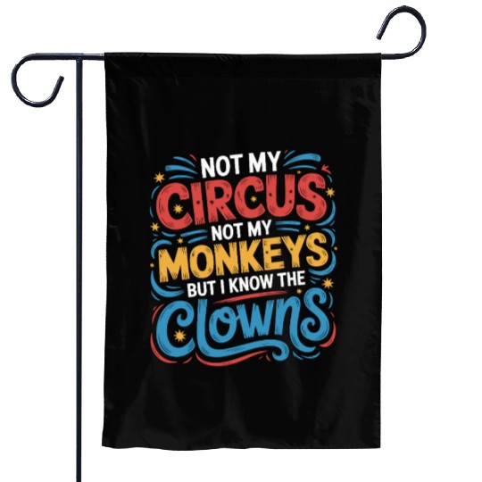 Not My Circus Not My Monkeys But I Know The Clowns Garden Flags