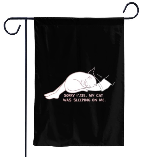 Sorry I'M LATE, MY CAT WAS SLEEPING ON ME." Garden Flags
