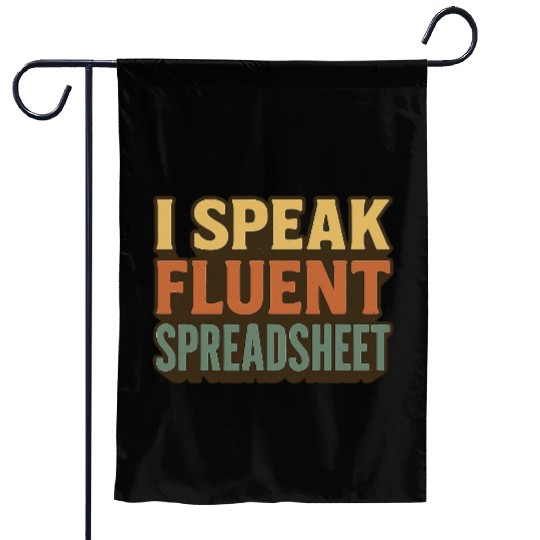 I Speak Fluent Spreadsheet - Funny Excel & Finance Garden Flags