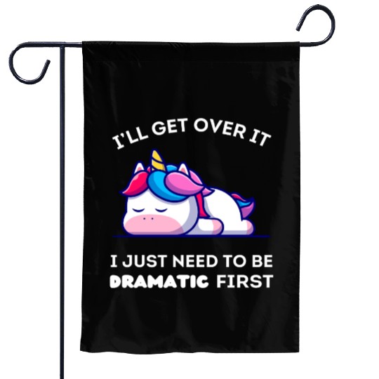 I'll Get Over It I Just Need to Be Dramatic First. Garden Flags