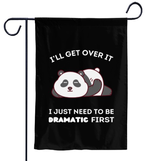 I'll Get Over It I Just Need to Be Dramatic First Garden Flags