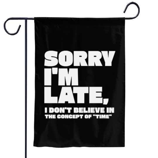 Sorry I'm Late Sarcastic Quote Garden Flags