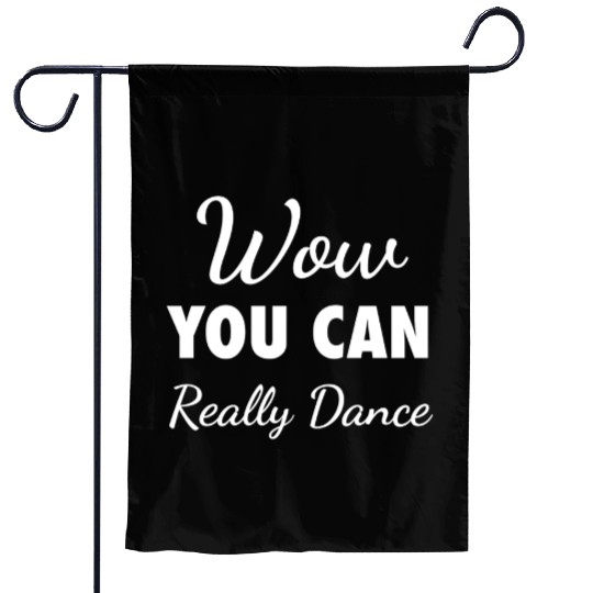 Wow You Can Really Dance – Viral TikTok Meme - W Garden Flags