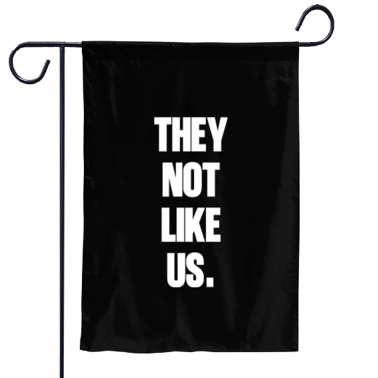 They not like us kendrick Funny Sarcasm, Offensive Garden Flags