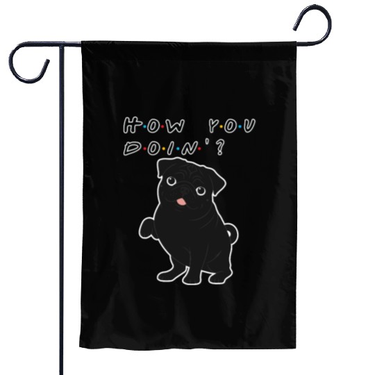 How You Doin’? Black Pug – Funny Friends TV Show Garden Flags