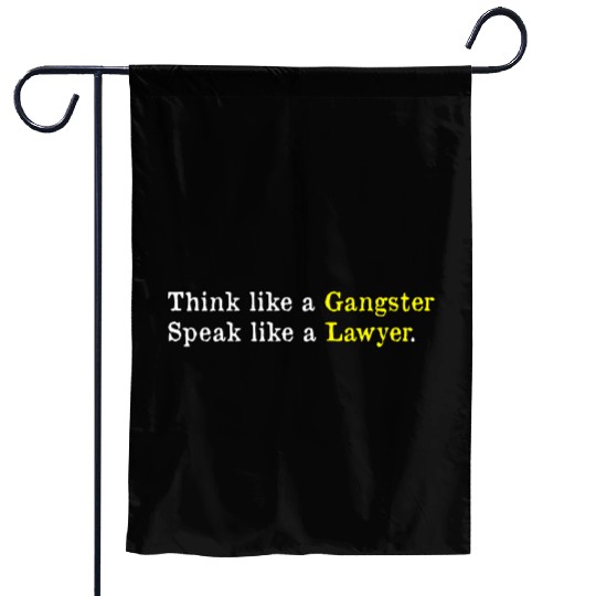 Think Like a Gangster, Speak Like a Lawyer  Garden Flags